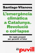 L emergncia climtica a Catalunya : revoluci o collapse : un repte per garantir el futur