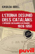 L'eterna desuni dels catalans : 

l'oposici catalanista a Franco (1939-1950)