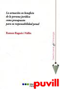 La actuacin en beneficio de la persona jurdica como presupuesto para su responsabilidad penal