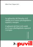 La aplicacin del derecho civil cataln en el marco plurilegislativo espaol y europeo = L'aplicacii del dret civil catal en el marc plurilegislatiu espanyol i europeu