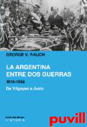 La argentina entre dos guerras, 1916-1938 : de Yrigoyen a Justo