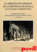 La arqueologa romana de la provincia de Sevilla : actualidad y perspectiva