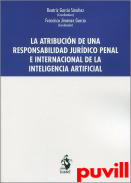 La atribucin de una responsabilidad jurdico penal e internacional de la inteligencia artificial