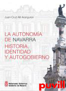 La autonoma de Navarra : historia, identidad y autogobierno