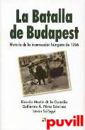 La batalla de Budapest : historia de la 

insurreccin hngara de 1956