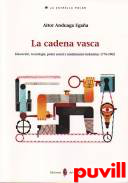 La cadena vasca : educacin, tecnologa, poder social y rendimiento industrial, 1776-1902