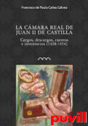 La cmara real de Juan II de Castilla : cargos, descargos, cuentas e inventarios (1428-1454)