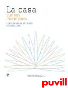 La casa que nos inventamos : Contemporary Art From Guadalajara