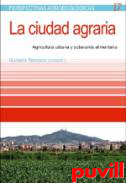 La ciudad agraria : agricultura urbana y soberana alimentaria