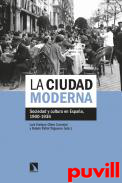 La ciudad moderna : sociedad y cultura en Espaa, 1900-1936
