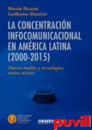 La concentracin infocomunicacional en Amrica Latina (2000-2015) : nuevos medios y tecnologas, menos actores