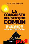 La conquista del sentido comn : como planifici el macrismo l cambio cultural