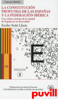La Constitucin profunda de Las Espaas y la Federacin Ibrica : una visin catalana de la unidad de Espaa en su diversidad