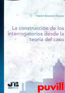 La construccin de los interrogatorios desde la teora del caso