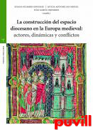 La construccin del espacio diocesano en la Europa medieval : actores, dinmicas y conflictos