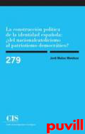 La construccin poltica de la identidad espaola : del nacionalcatolicismo al patriotismo democrtico?