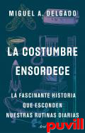 La costumbre ensordece : la fascinante historia que esconden nuestras rutinas diarias