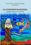 La cuestin Palestina : colonialismo, Nakba, ocupacin y genocidio