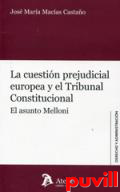 La cuestin prejudicial europea y el Tribunal Constitucional : el asunto Melloni