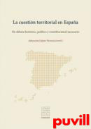 La cuestin territorial en Espaa : un debate histrico, poltico y constitucional necesario