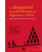 La desigualdad de la distribucin de ingresos en el Per : orgenes histricos y dinmica poltica y econmica