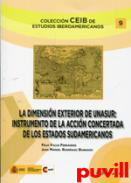 La dimensin exterior de UNASUR : instrumento de la accin concertada de los Estados Sudamericanos