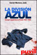 La Divisin Azul : sangre espaola en Rusia, 1941-1945