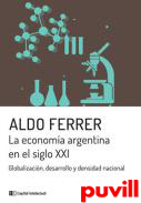 La economa argentina en el siglo XXI : globalizacin, desarrollo y densidad nacional