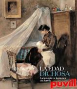 La edad Dichosa : la infancia en la pintura de Sorolla