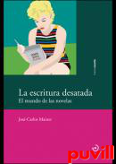 La escritura desatada : el mundo de las novelas