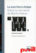 La escritura miope : sobre la narrativa de Martn Kohan