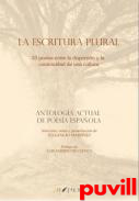 La escritura plural : 33 poetas entre la dispersin y la continuidad de una cultura : antologa actual de la poesa espaola