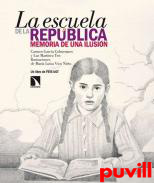 La escuela de la Repblica : memoria de una ilusin