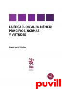 La tica judicial en Mxico : principios, normas y virtudes