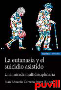 La eutanasia y el suicidio asistido : una mirada multidisciplinaria