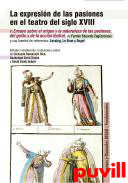 La expresin de las pasiones en el teatro del siglo XVIII : El ensayo sobre el origen y la naturaleza de las pasiones, del gesto y de la acccin teatral