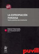 La expropiacin forzosa : teora y prctica de la institucin