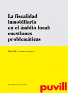 La fiscalidad inmobiliaria en el mbito local : cuestiones problemticas