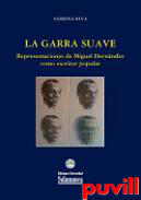 La garra suave : representaciones de Miguel Hernndez como escritor popular