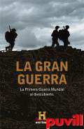 La Gran Guerra : La Primera Guerra Mundial al descubierto