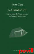 La Gurdia Civil : espina dorsal de l'Estat espanyol a Catalunya (1844-2018)