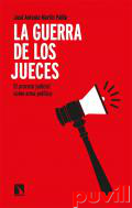 La guerra de los jueces : el proceso judicial como arma poltica