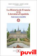 La historia de Francia en la literatura 

espaola : amenaza o modelo