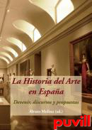 La historia del arte en Espaa : devenir, discursos y propuestas