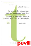 La historia del comunismo contada para enfermos mentales ; Ricardo III no tendr lugar o Escenas de la vida de Meyerhold : El ciclo ruso I