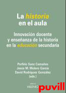 La historia en el aula : innovacin docente y enseanza de la historia en la educacin secundaria