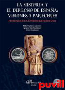 La Historia y el Derecho de Espaa : visiones y pareceres : homenaje al Dr. Emiliano Gonzlez Dez