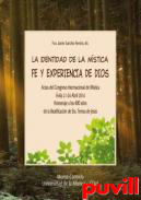 La identidad de la mstica : fe y experiencia de Dios : (homenaje a los 400 aos de la beatificacin de Sta. Teresa de Jess)