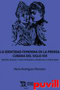 La identidad femenina en la prensa cubana del siglo XIX : Imagen, lengua y vida cotidiana a travs de la publicidad