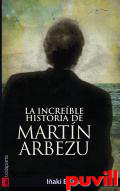 La increble historia de Martn Arbezu